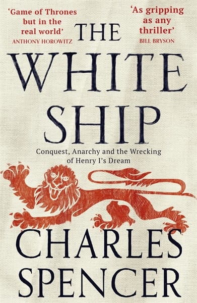 The White Ship: Conquest, Anarchy And The Wrecking Of Henry I’S Dream