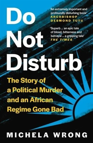 Do Not Disturb: The Story Of A Political Murder And An African Regime Gone Bad
