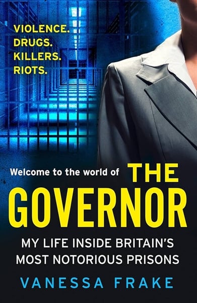 The Governor: My Life Inside Britain’S Most Notorious Prisons