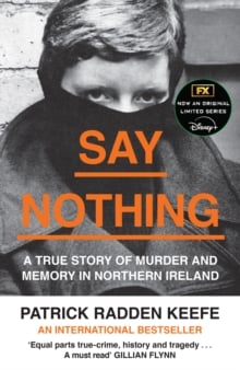 Say Nothing : A True Story of Murder and Memory in Northern Ireland