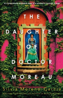 The Daughter of Doctor Moreau : A Lush, Dazzling Novel Of Intrigue, Betrayal And Monstrosity from the Visionary Author of MEXICAN GOTHIC