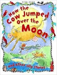 How the Cow Jumped Over the Moon and other silly stories