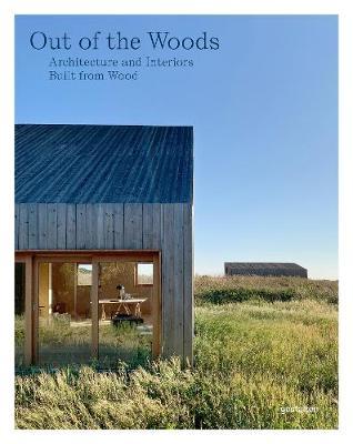 Out Of The Woods : Architecture And Interiors Built From Wood