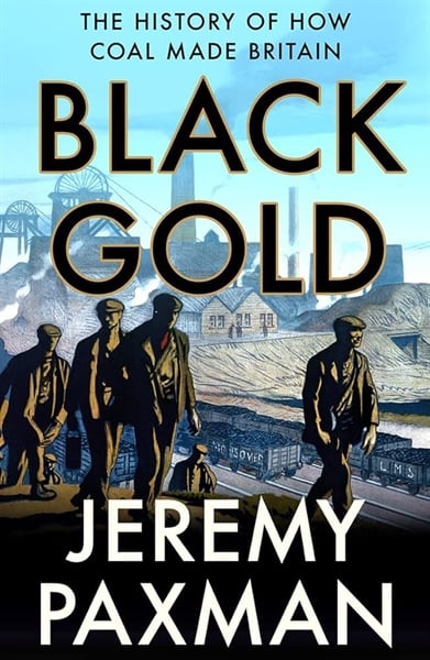 Black Gold: The History Of How Coal Made Britain