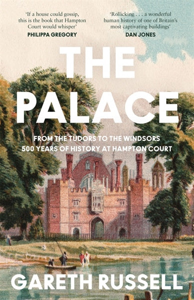 The Palace: From The Tudors To The Windsors, 500 Years Of History At Hampton Court