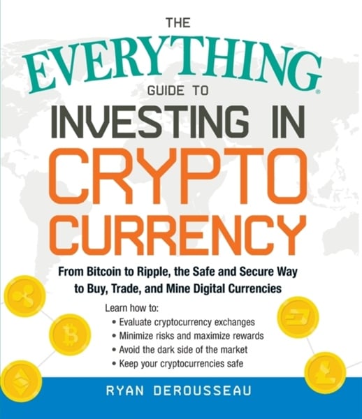 The Everything Guide to Investing in Cryptocurrency
