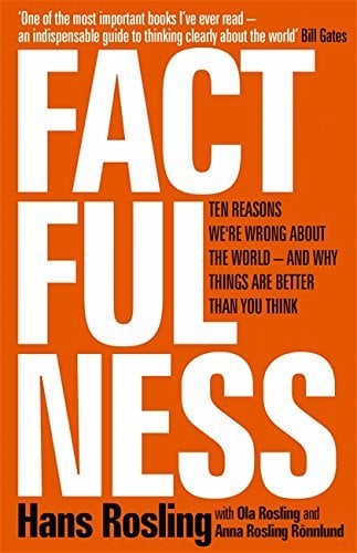Factfulness : Ten Reasons We're Wrong About The World - And Why Things Are Better Than You Think
