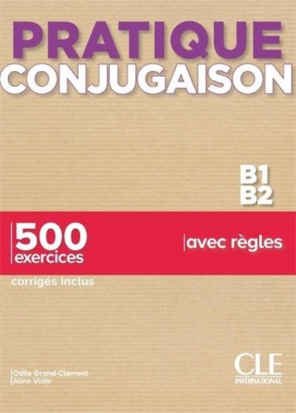 Pratique Conjugaison B1-B2 - 500 Exercices, Corrigés Inclus, Avec Règles