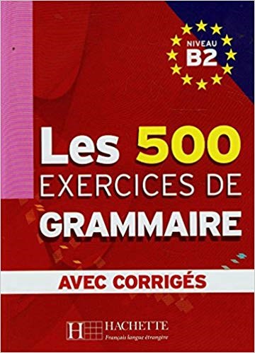 LES 500 EXERCICES DE GRAMMAIRE B2 - LIVRE + CORRIGES INTEGRES