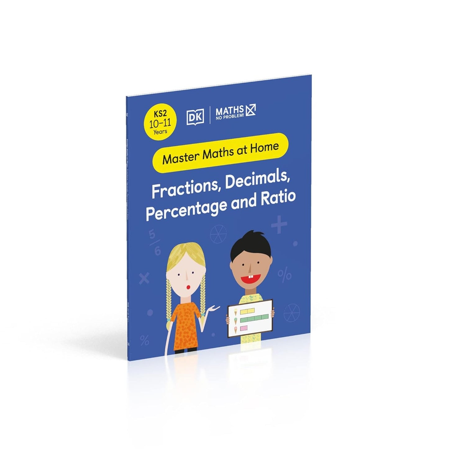 MATHS - NO PROBLEM! AGES 10 -11: FRACTIONS, DECIMALS, PERCENTAGE AND RATIO_DK 1125