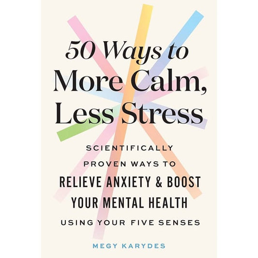 50 Ways To More Calm, Less Stress