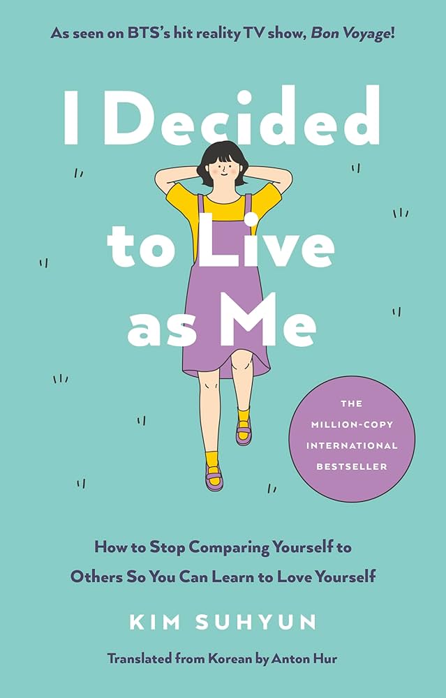 I Decided to Live as Me : How to Stop Comparing Yourself to Others So You Can Learn to Love Yourself