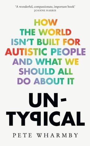 Untypical: How The World Isn’T Built For Autistic People And What We Should All Do About It - Sách Tâm lý & Sức khỏe - Pete Wharmby - Hình ảnh sản phẩm