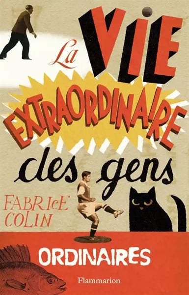 La Vie Extraordinaire Des Gens Ordinaires