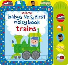 baby's very first noisy book: trains