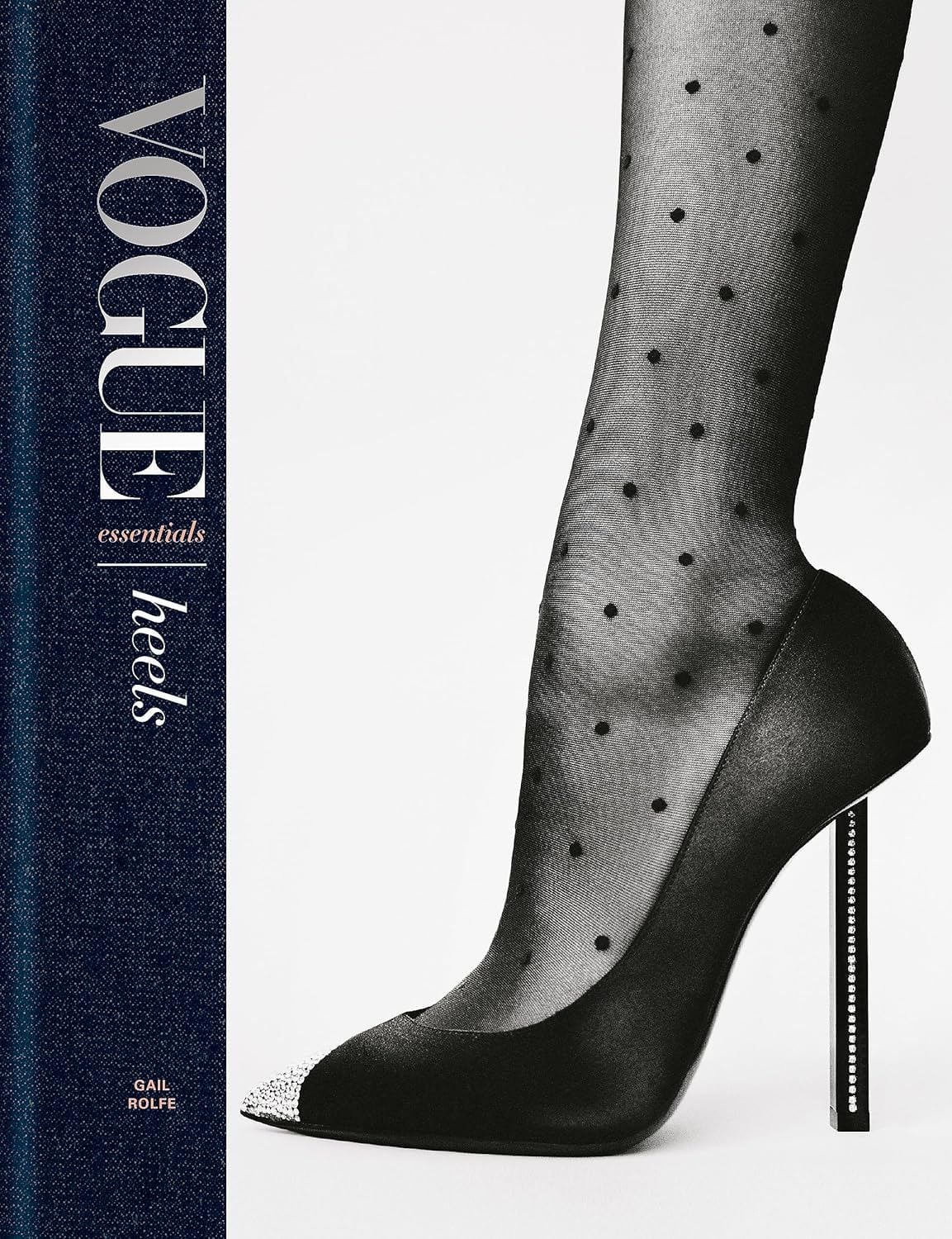 Vogue Essentials: Heels : A gorgeous celebration of the ultimate fashion power symbol - Sách Thời Trang - Gail Rolfe - Hình ảnh sản phẩm