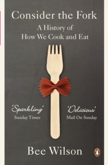 Consider the Fork: A History of How We Cook and Eat