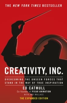 Creativity, Inc. : Overcoming the Unseen Forces That Stand in the Way of True Inspiration