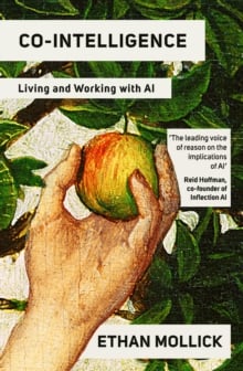 Co-Intelligence: Living and Working with AI