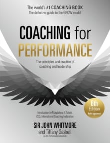 Coaching for Performance, 6th edition, The Principles and Practice of Coaching and Leadership