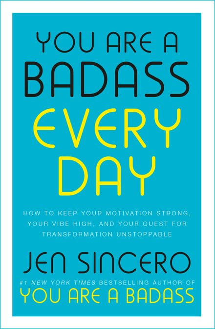 You Are a Badass Every Day: How to Keep Your Motivation Strong, Your Vibe High, and Your Quest for Transformation Unstoppable