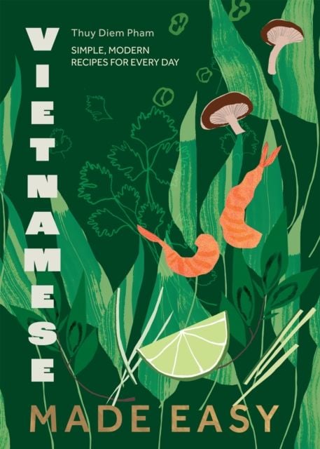Vietnamese Made Easy : Simple, Modern Recipes for Every Day - Sách Nấu Ăn - Thuy Diem Pham - Hình ảnh sản phẩm