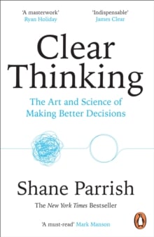 Clear Thinking: Turning Ordinary Moments into Extraordinary Results