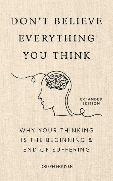 Don't Believe Everything You Think (Expanded Edition): Tại Sao Suy Nghĩ Của Bạn Là Khởi Đầu Và Kết Thúc Của Đau Khổ - Hình ảnh sản phẩm