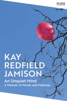An Unquiet Mind: A Memoir of Moods and Madness