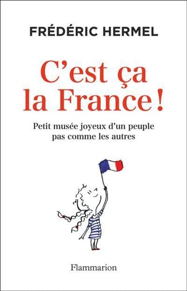 C'est ça la France ! - Petit musée joyeux d'un peuple pas comme les autres