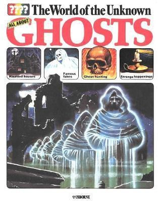 The World of the Unknown All About Ghosts
