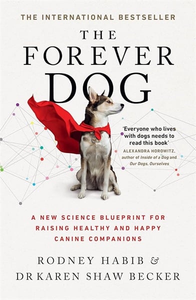 The Forever Dog: A New Science Blueprint For Raising Healthy And Happy Canine Companions