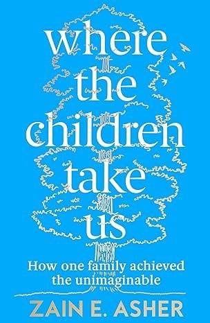 Where The Children Take Us: How One Family Achieved The Unimaginable