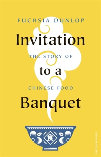 Invitation To A Banquet : The Story Of Chinese Food