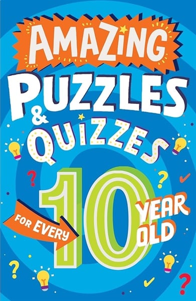 AMAZING PUZZLES AND QUIZZES FOR EVERY 10 YEAR OLD