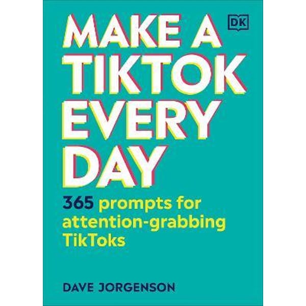 Make A TikTok Every Day : 365 Prompts For Attention-Grabbing TikToks
