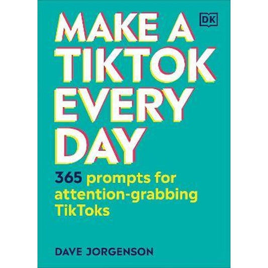 Make A TikTok Every Day : 365 Prompts For Attention-Grabbing TikToks