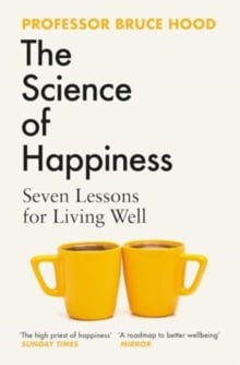 The Science of Happiness : Seven Lessons for Living Well – Bruce Hood