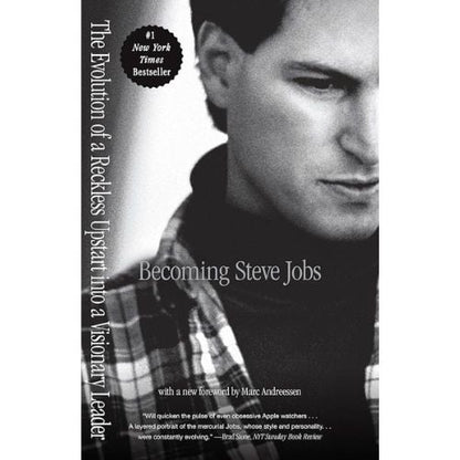 Becoming Steve Jobs : The evolution of a reckless upstart into a visionary leader