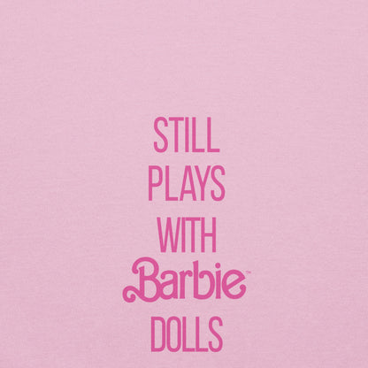 Barbie Still Plays with Barbie Dolls Pink Sweatshirt