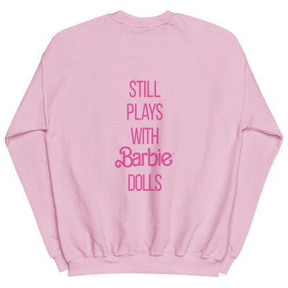 Barbie Still Plays with Barbie Dolls Pink Sweatshirt
