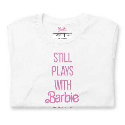 Barbie Still Plays with Barbie Dolls White T-Shirt