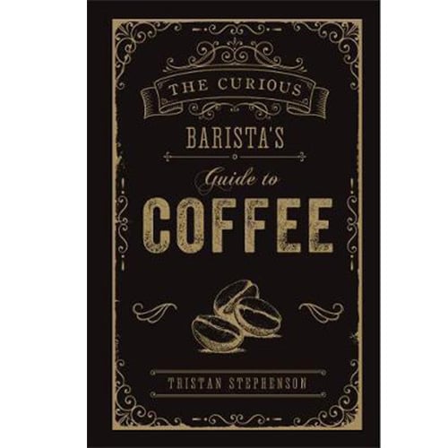 The Curious Barista's Guide to Coffee