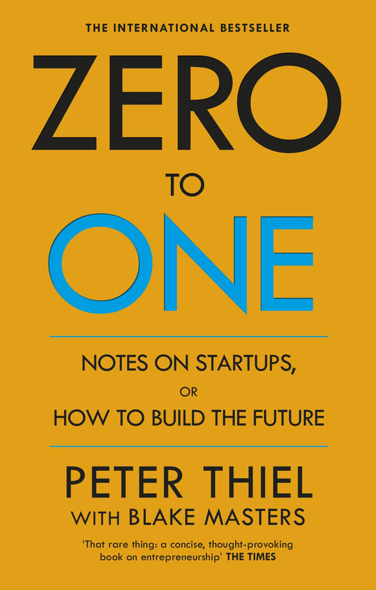 Zero To One: Notes On Start Ups, Or How To Build The Future